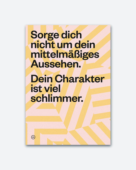 Postkarte »Sorge dich nicht um dein mittelmäßiges Aussehen. Dein Charakter ist viel schlimmer.«